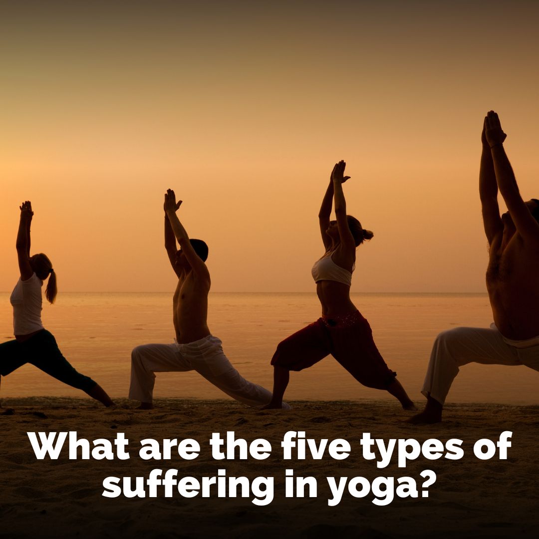 What are the five types of suffering in yoga? by Vaisesika Dasa
