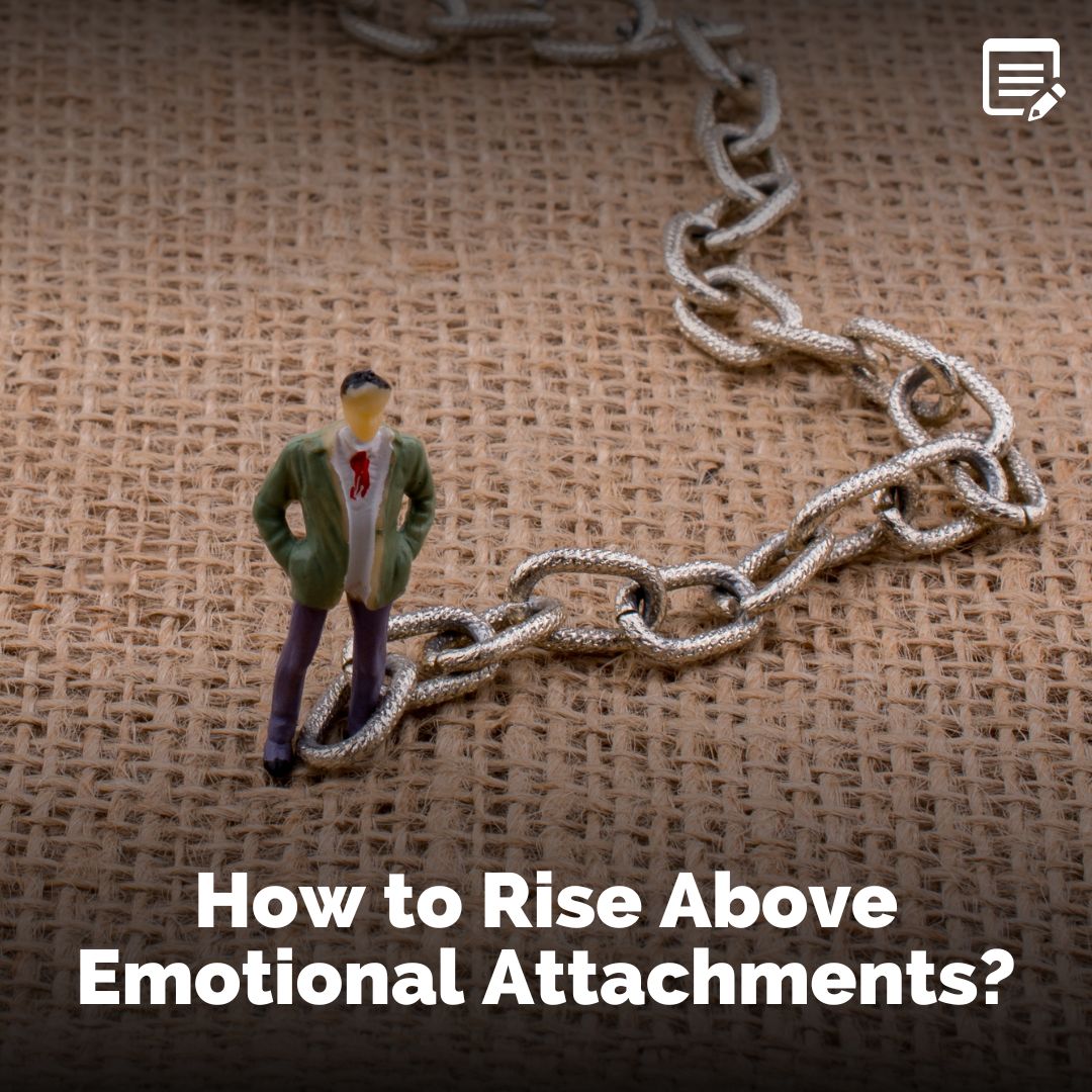 How to Rise Above Emotional Attachments by Vaisesika Dasa