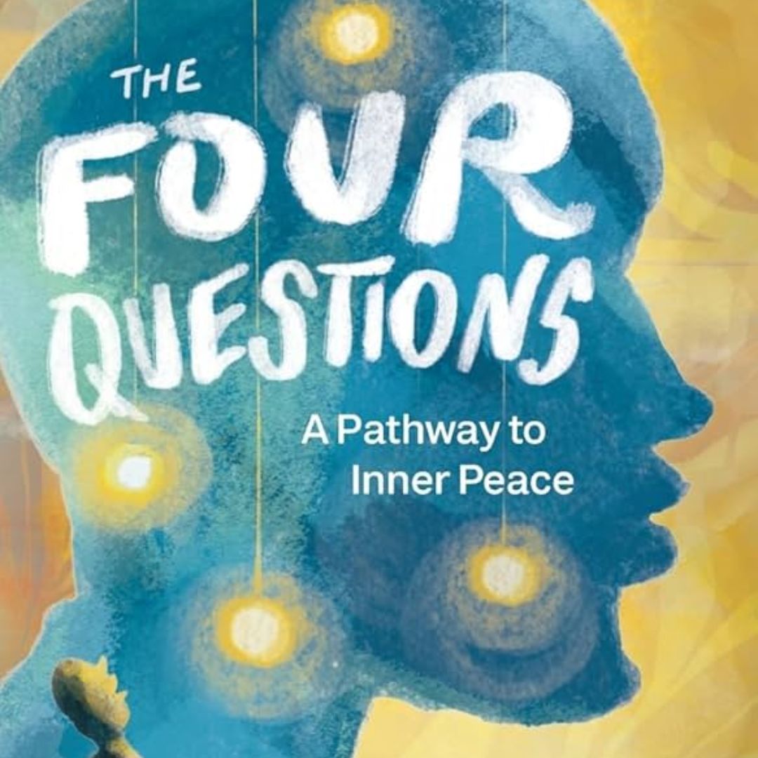 The Four Questions: A Pathway to Inner Peace